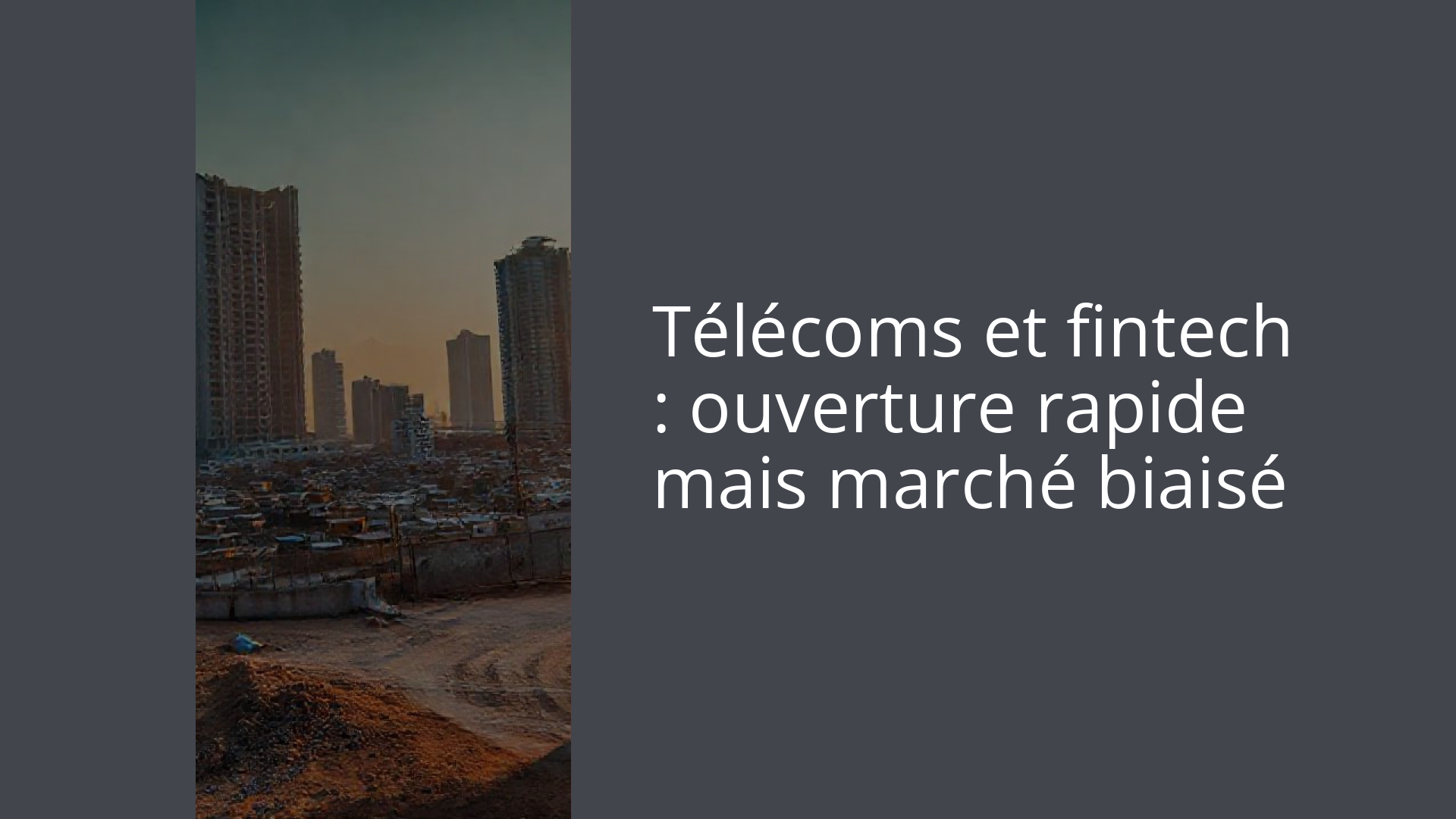 Télécoms et fintech : ouverture rapide mais marché biaisé