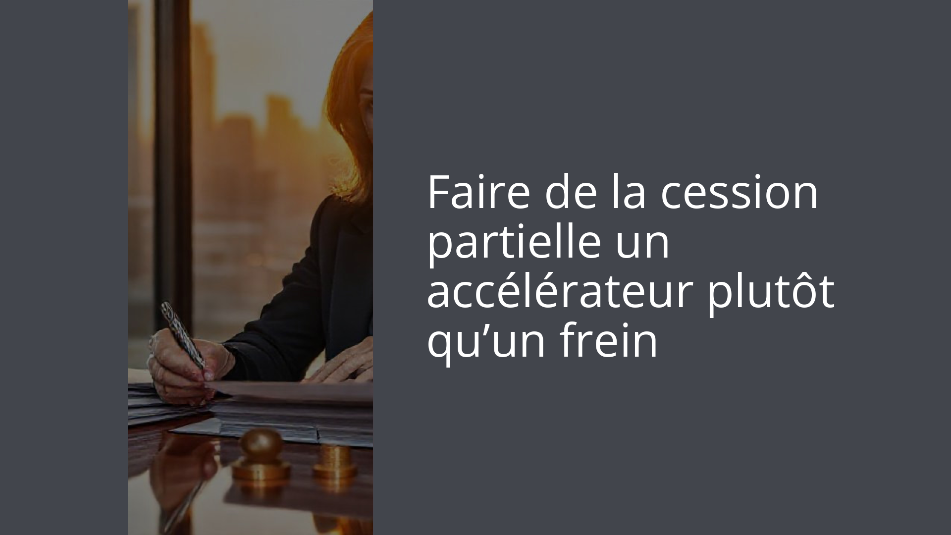 Faire de la cession partielle un accélérateur plutôt qu’un frein