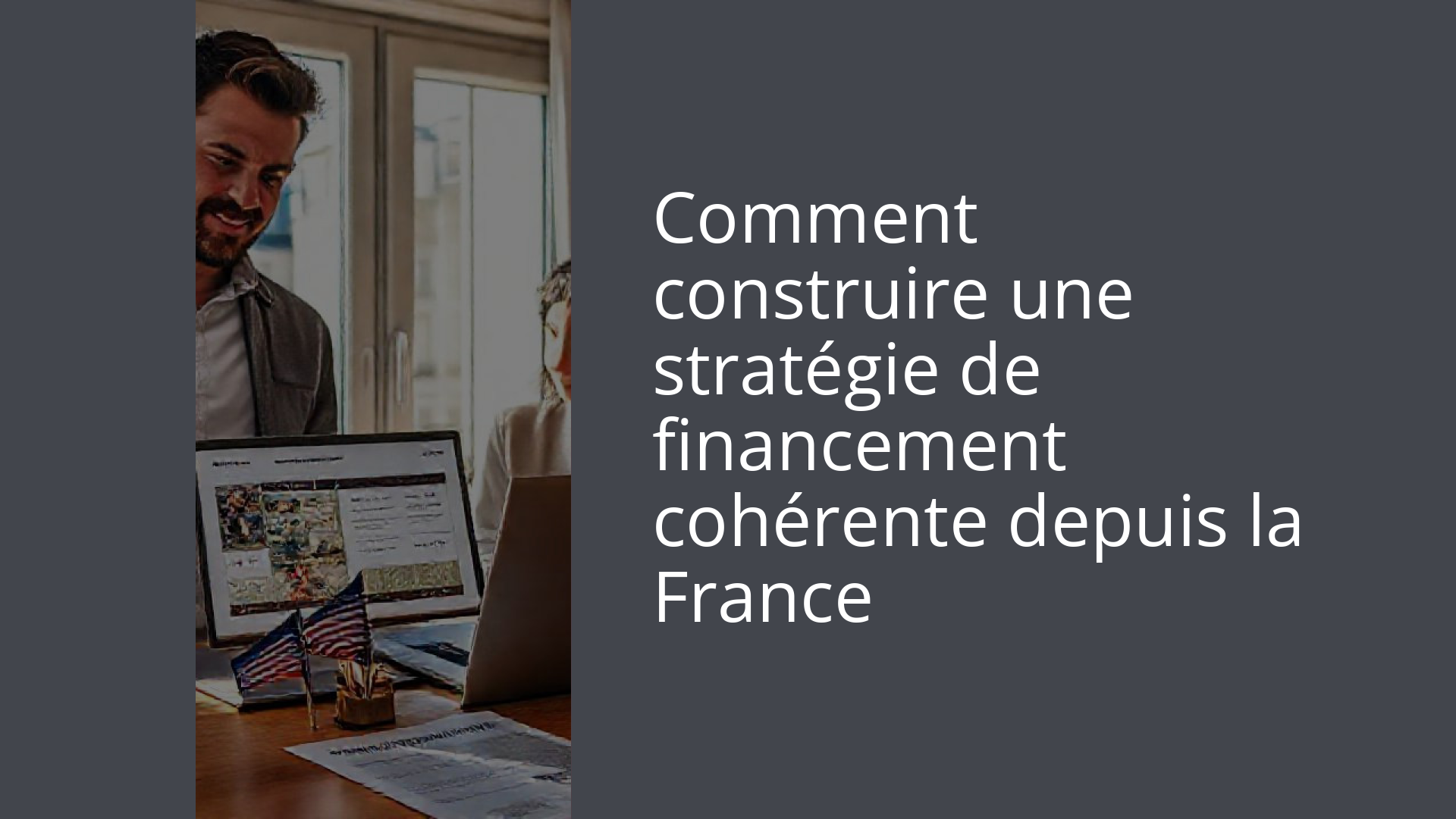 Comment construire une stratégie de financement cohérente depuis la France