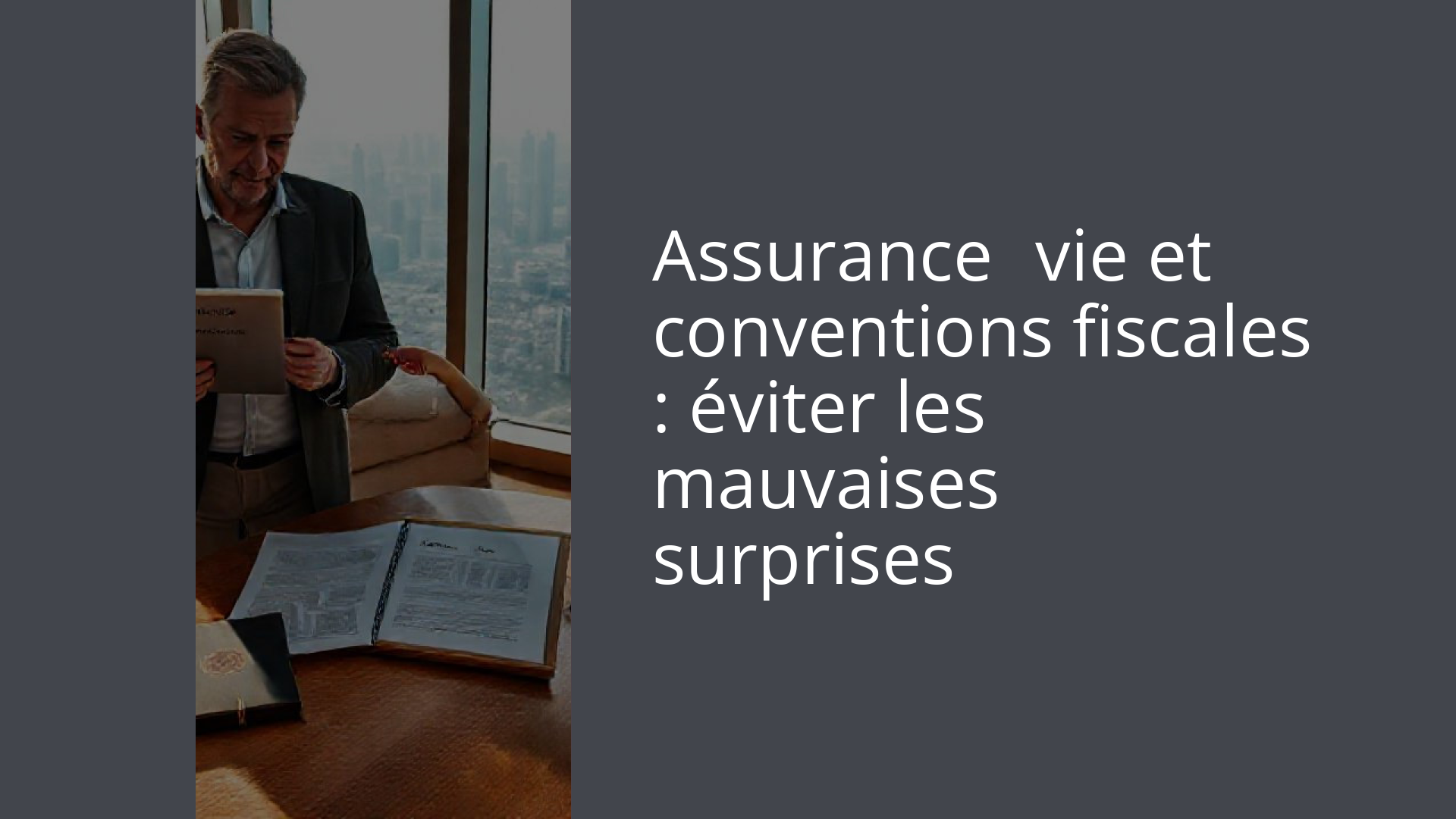 Assurance‑vie et conventions fiscales : éviter les mauvaises surprises