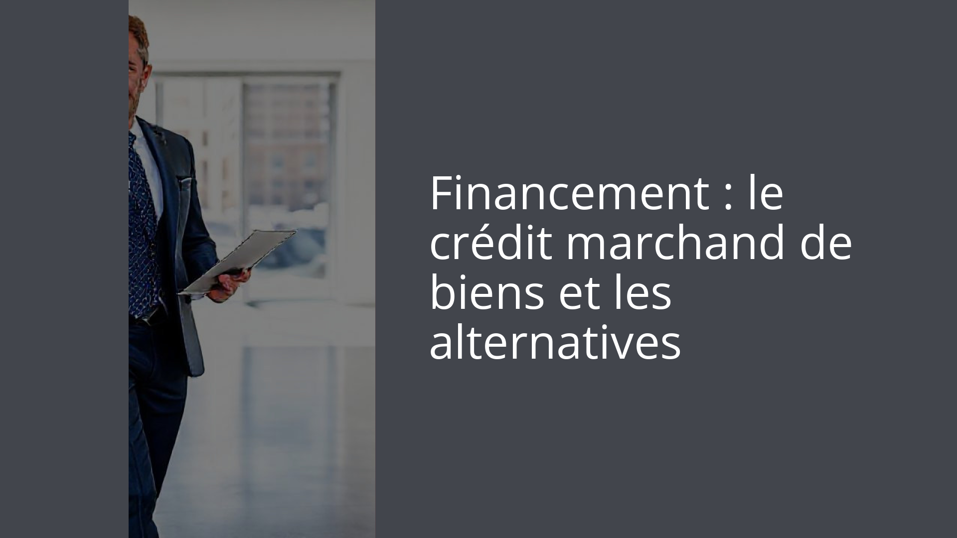 Financement : le crédit marchand de biens et les alternatives