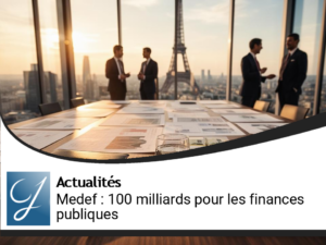 Medef : Un Plan Ambitieux de 100 Milliards pour Sauver nos Finances Publiques