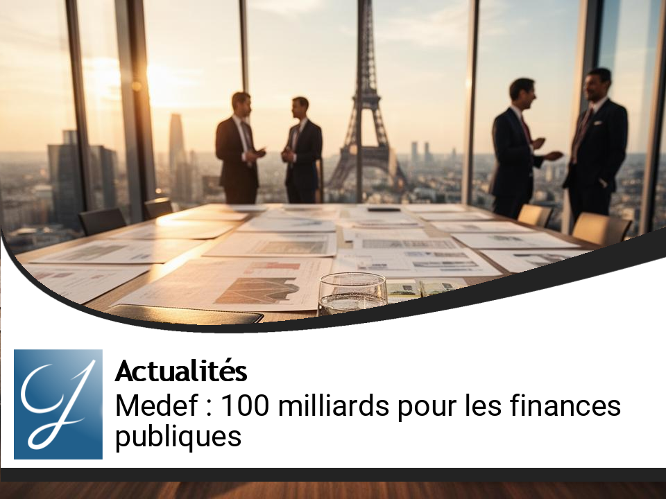 Medef : Un Plan Ambitieux de 100 Milliards pour Sauver nos Finances Publiques
