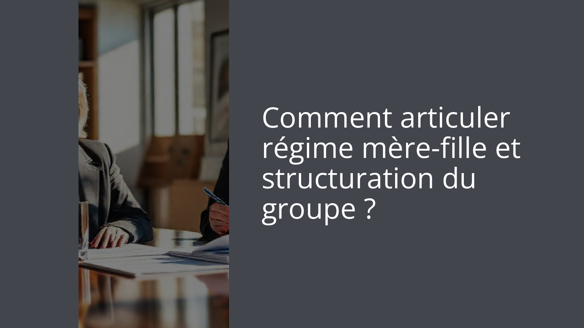 Comment articuler régime mère-fille et structuration du groupe ?
