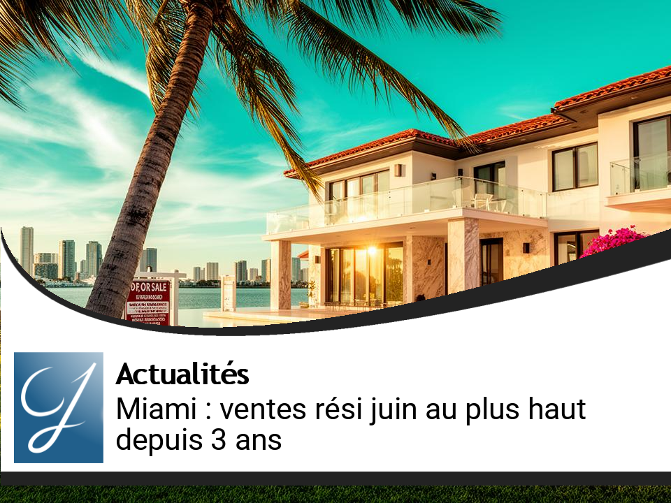 Miami : les ventes résidentielles de juin atteignent un pic inédit en trois ans