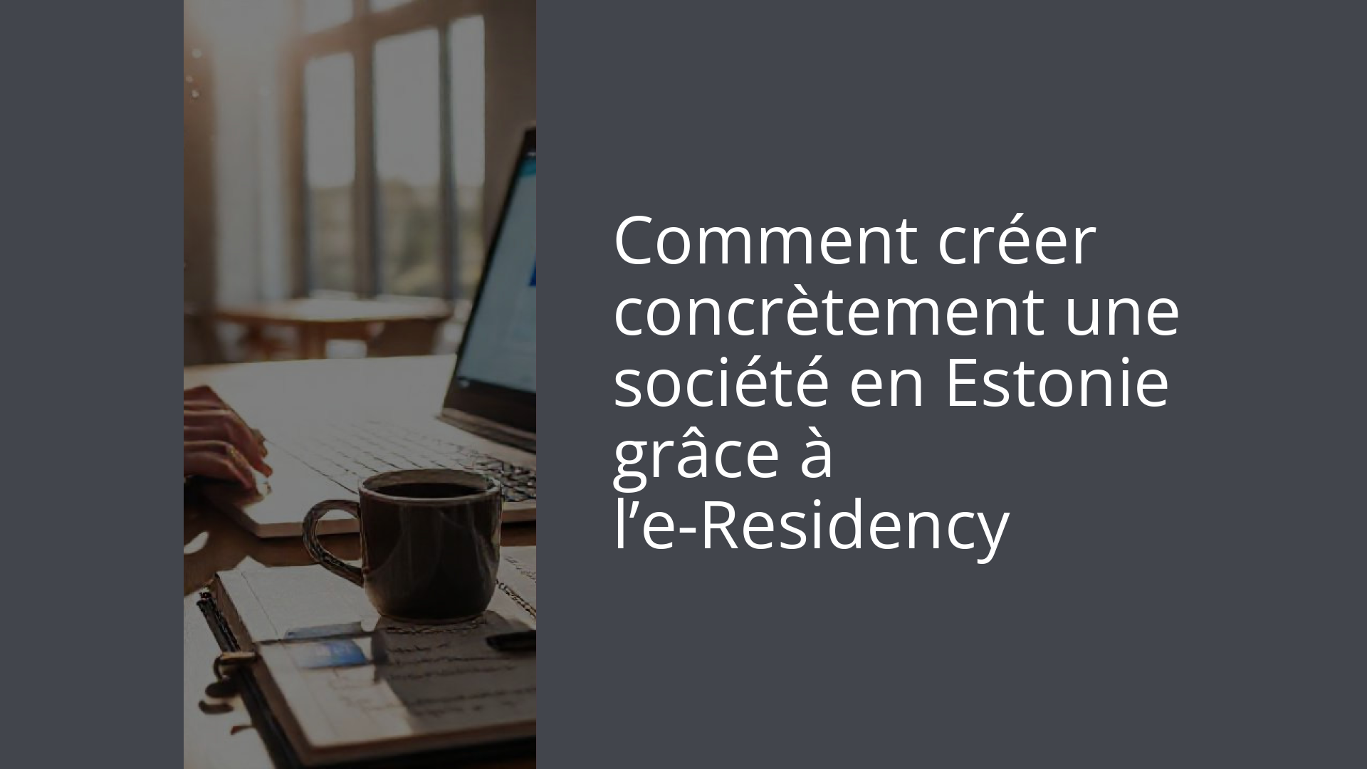 Comment créer concrètement une société en Estonie grâce à l’e-Residency