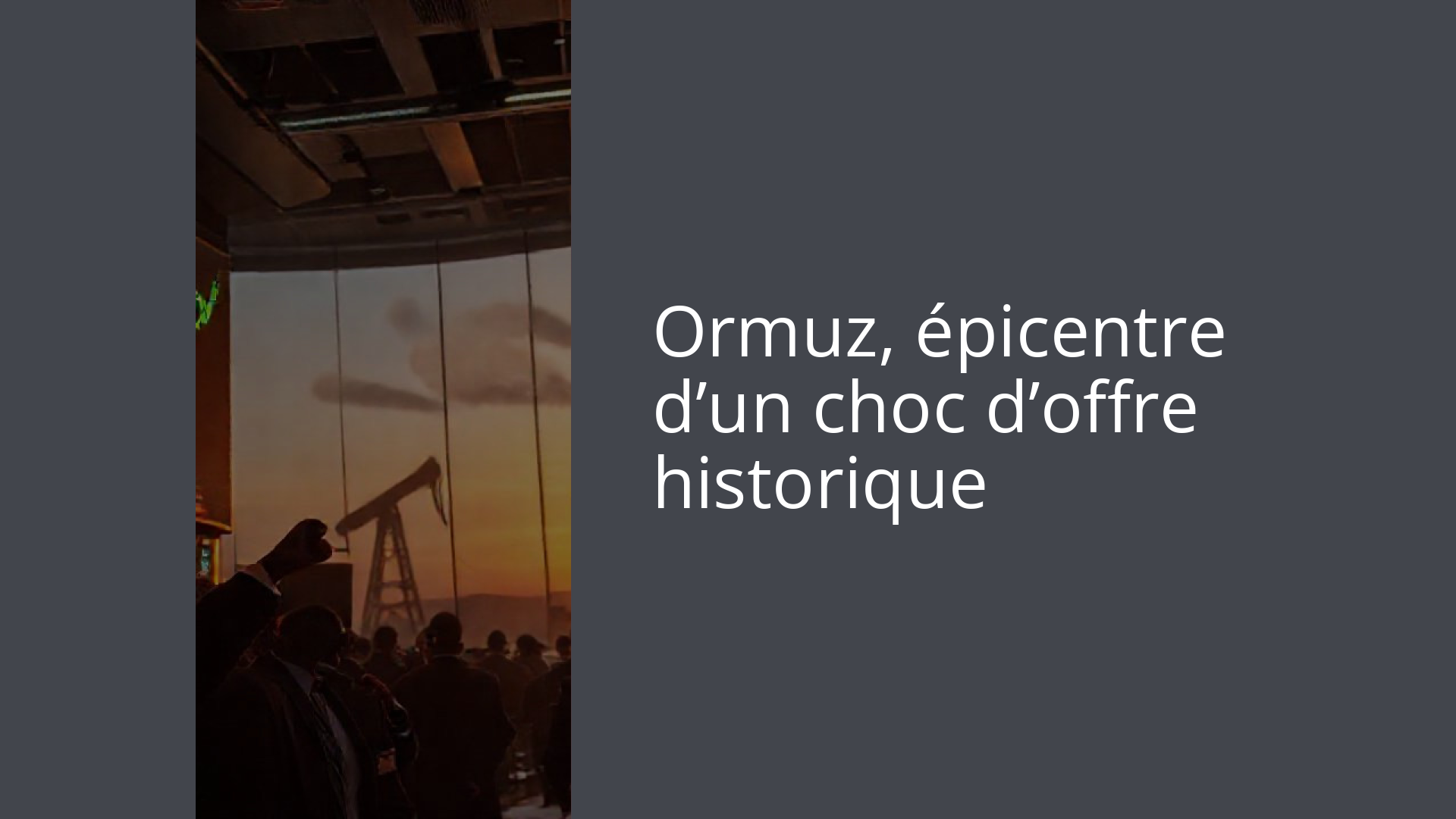 Ormuz, épicentre d’un choc d’offre historique