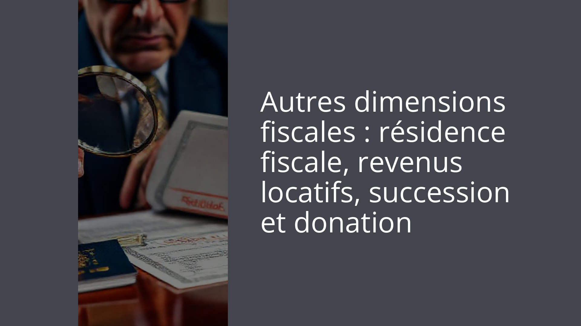 Autres dimensions fiscales : résidence fiscale, revenus locatifs, succession et donation