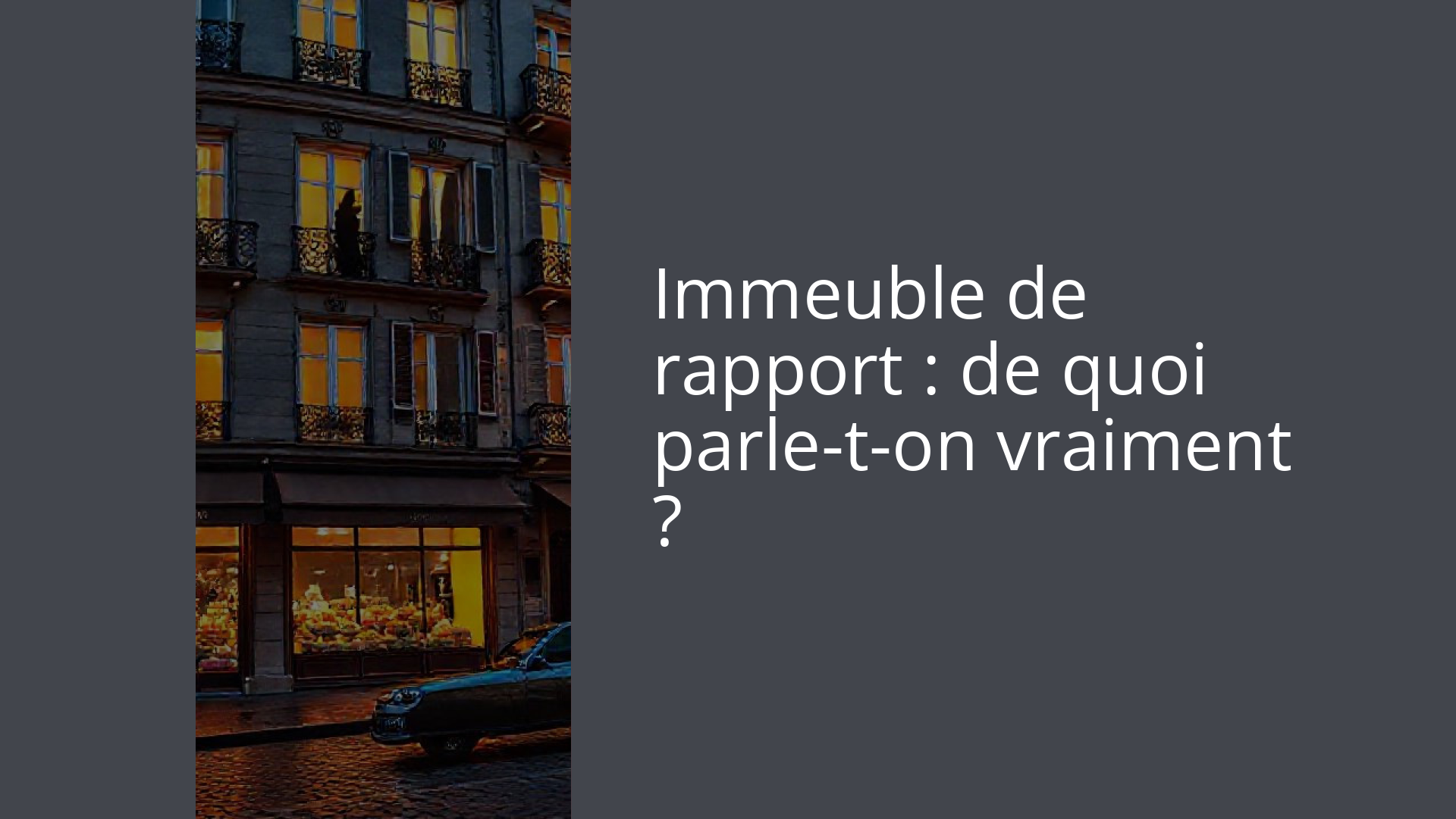 Immeuble de rapport : de quoi parle-t-on vraiment ?