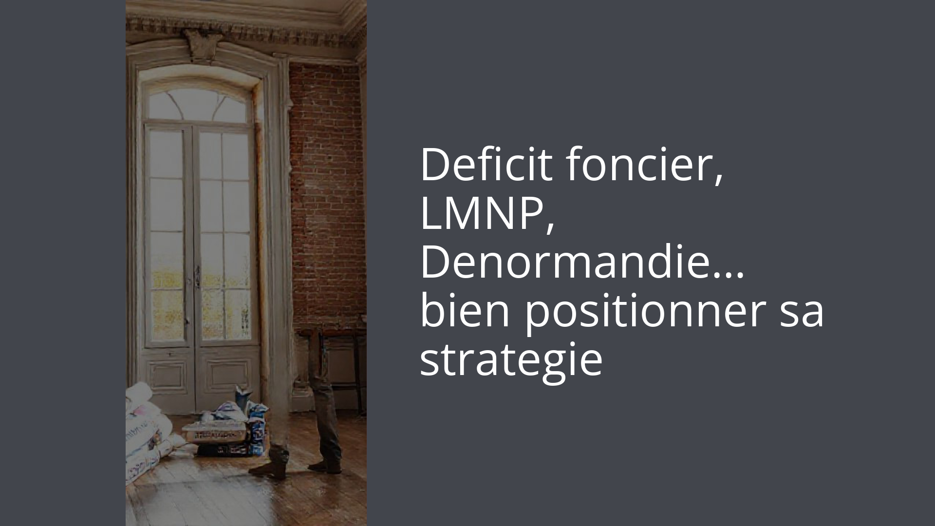 Deficit foncier, LMNP, Denormandie… bien positionner sa strategie