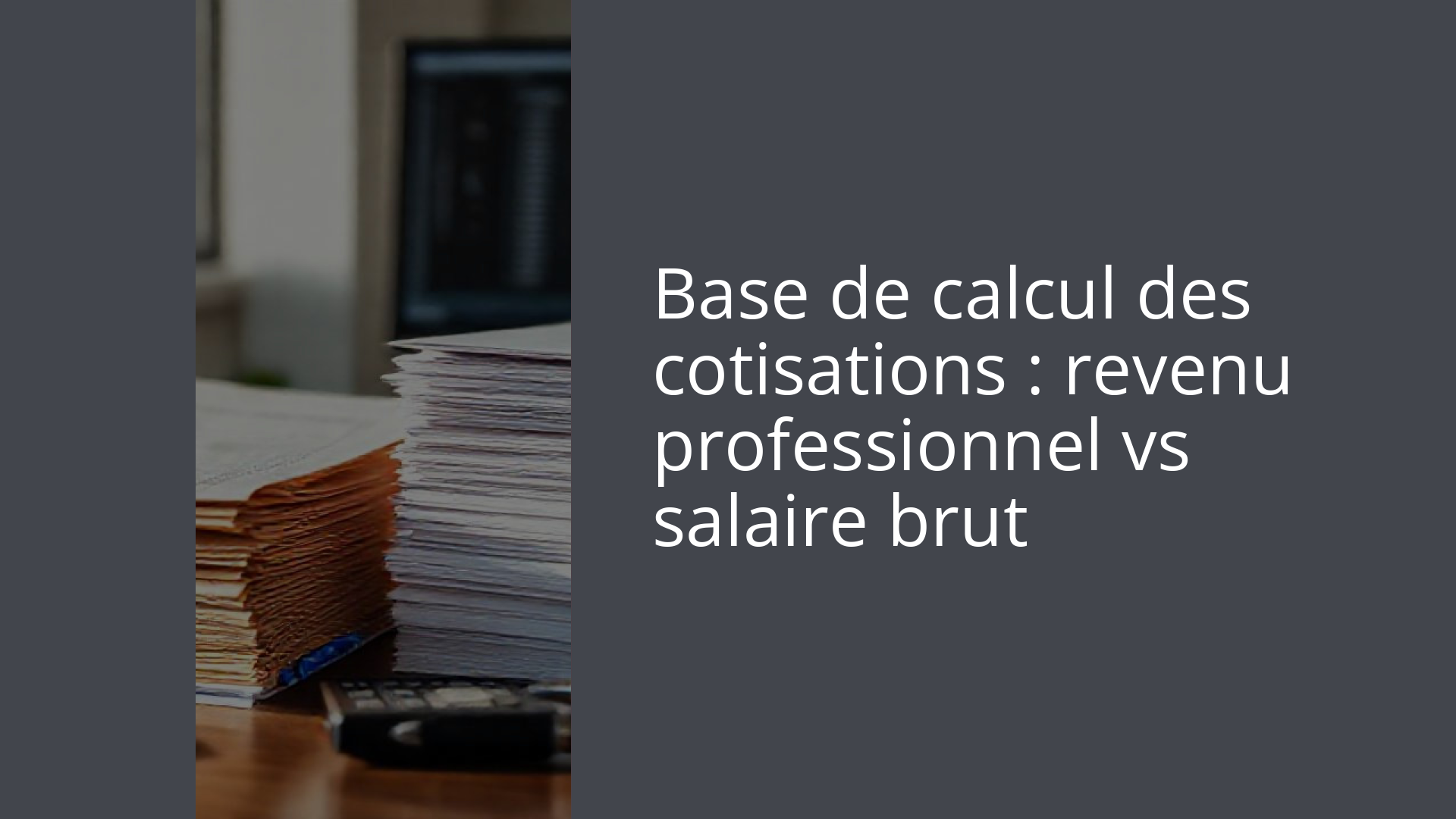 Base de calcul des cotisations : revenu professionnel vs salaire brut