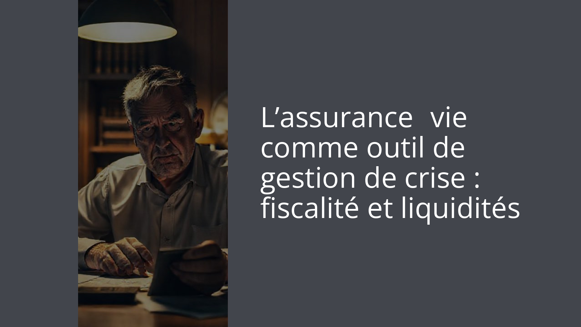L’assurance‑vie comme outil de gestion de crise : fiscalité et liquidités
