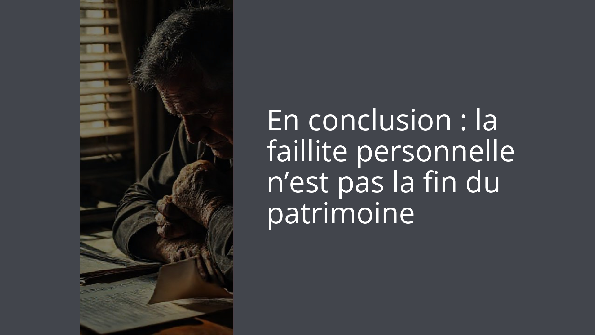 En conclusion : la faillite personnelle n’est pas la fin du patrimoine