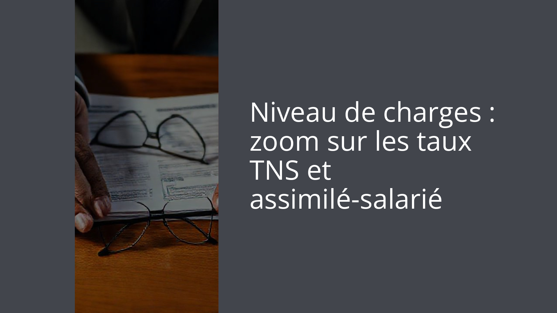 Niveau de charges : zoom sur les taux TNS et assimilé-salarié