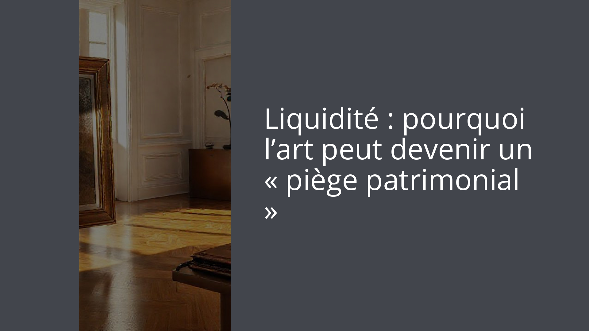 Liquidité : pourquoi l’art peut devenir un « piège patrimonial »