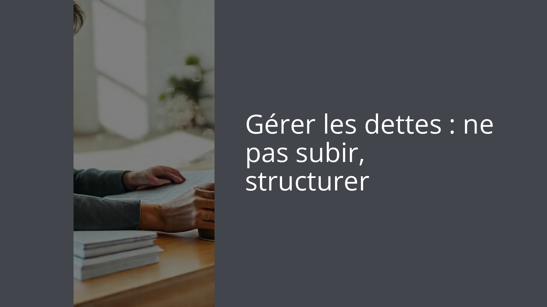 Gérer les dettes : ne pas subir, structurer