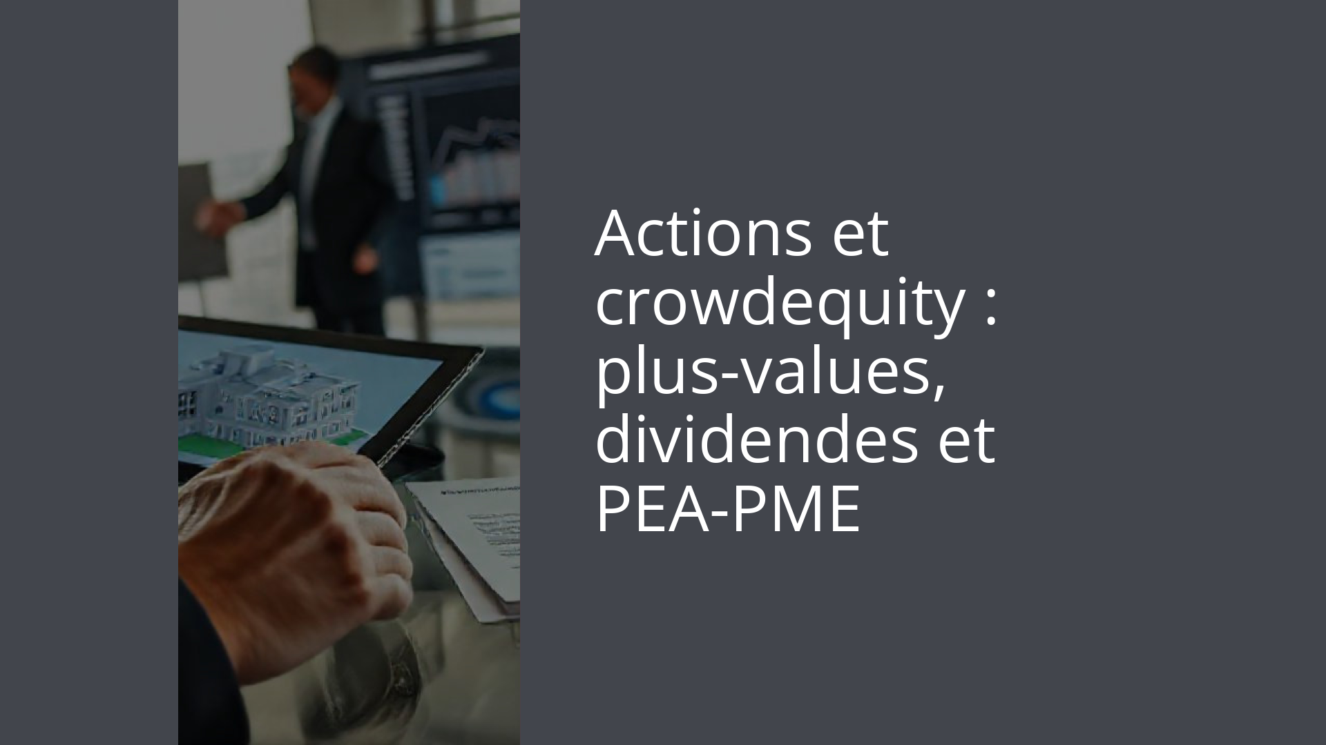 Actions et crowdequity : plus-values, dividendes et PEA-PME