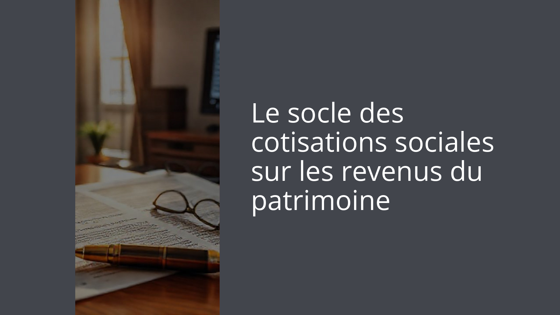 Le socle des cotisations sociales sur les revenus du patrimoine