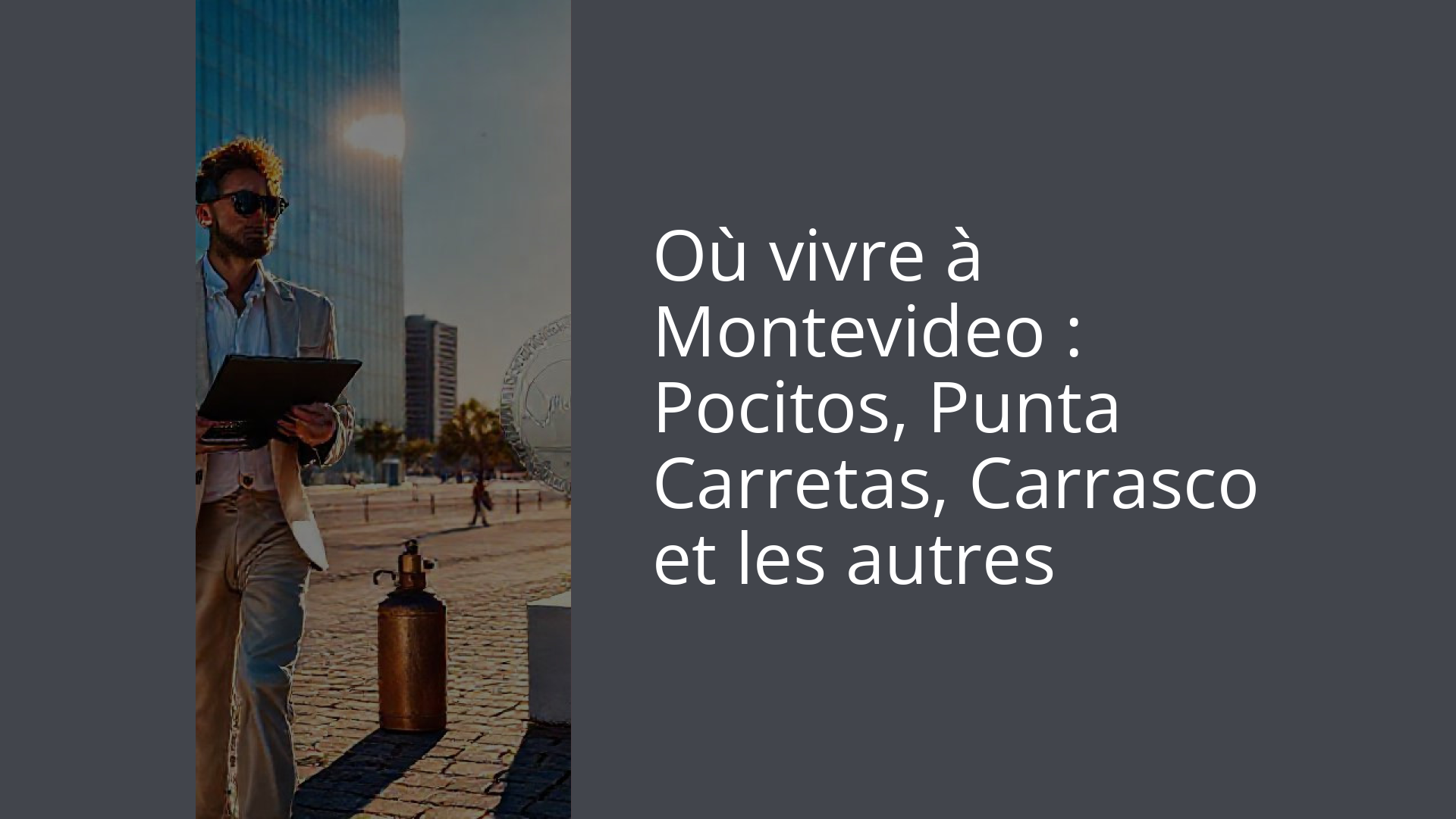 Où vivre à Montevideo : Pocitos, Punta Carretas, Carrasco et les autres