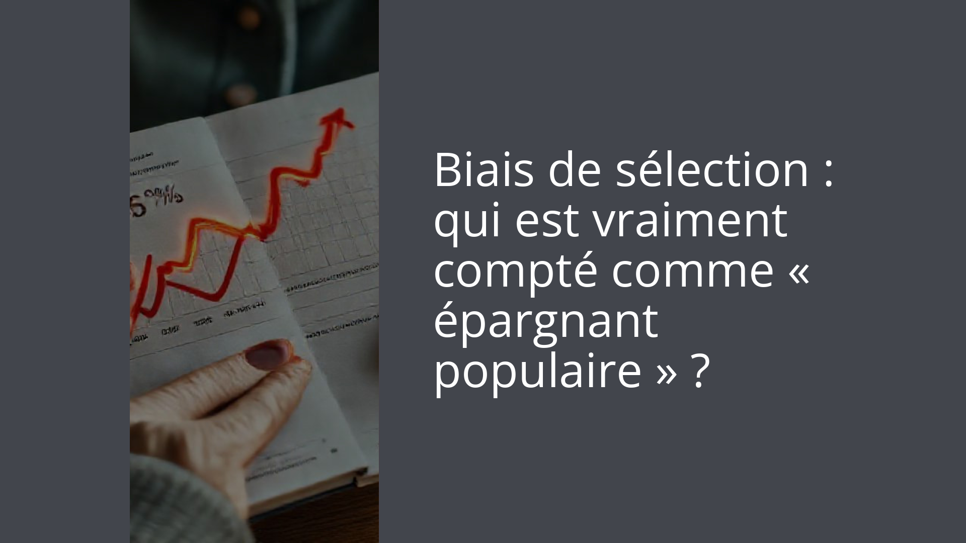 Biais de sélection : qui est vraiment compté comme « épargnant populaire » ?