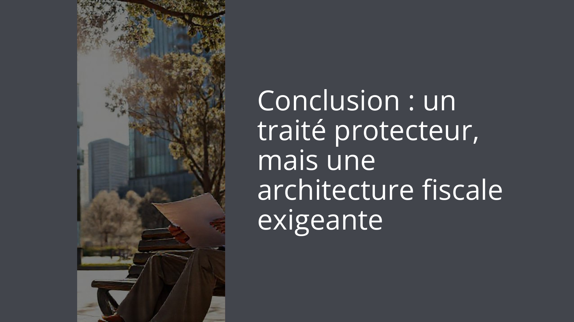 Conclusion : un traité protecteur, mais une architecture fiscale exigeante