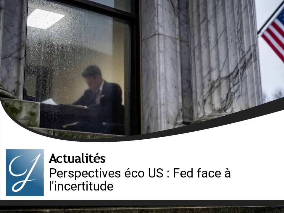 Perspectives économiques américaines : la Fed face à l&rsquo;incertitude