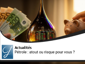 Pétrole en hausse : un atout pour votre pouvoir d&rsquo;achat ou un risque pour l&rsquo;épargne ?