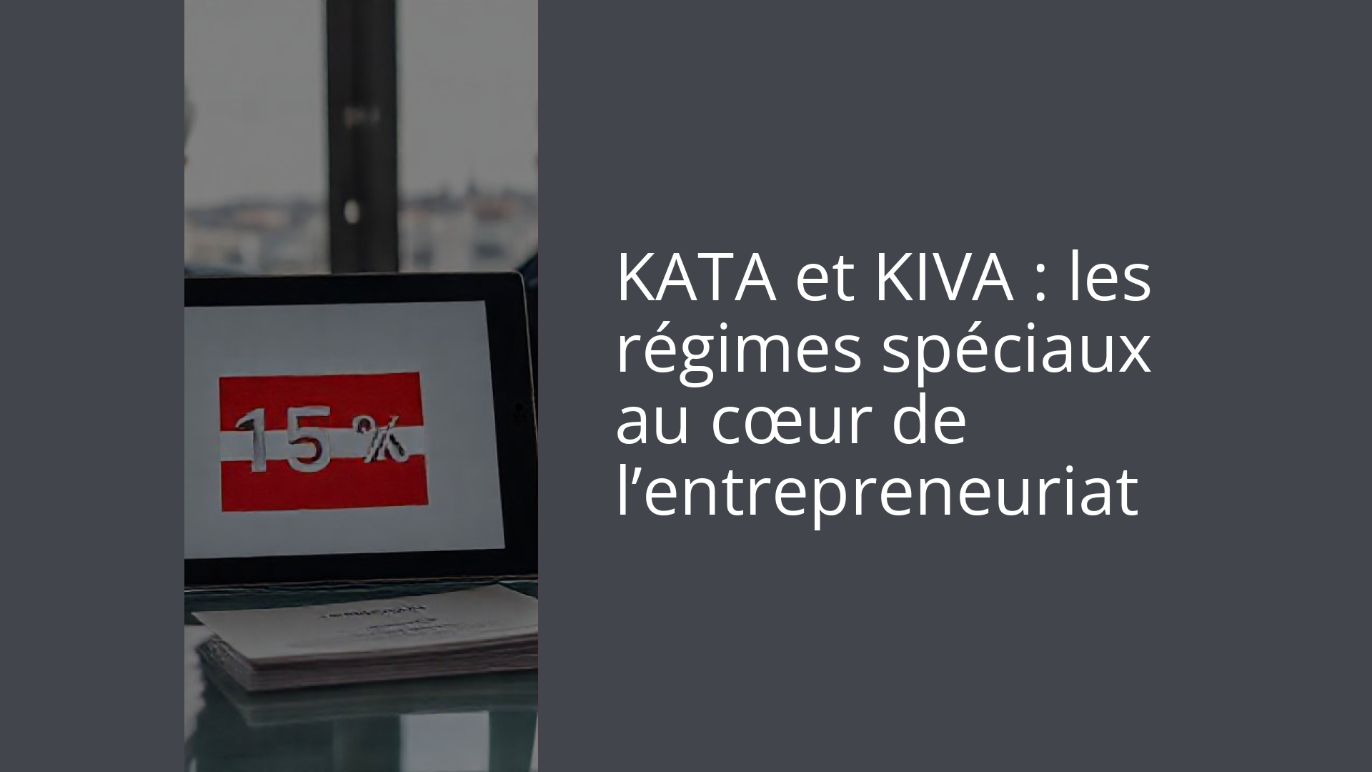 KATA et KIVA : les régimes spéciaux au cœur de l’entrepreneuriat