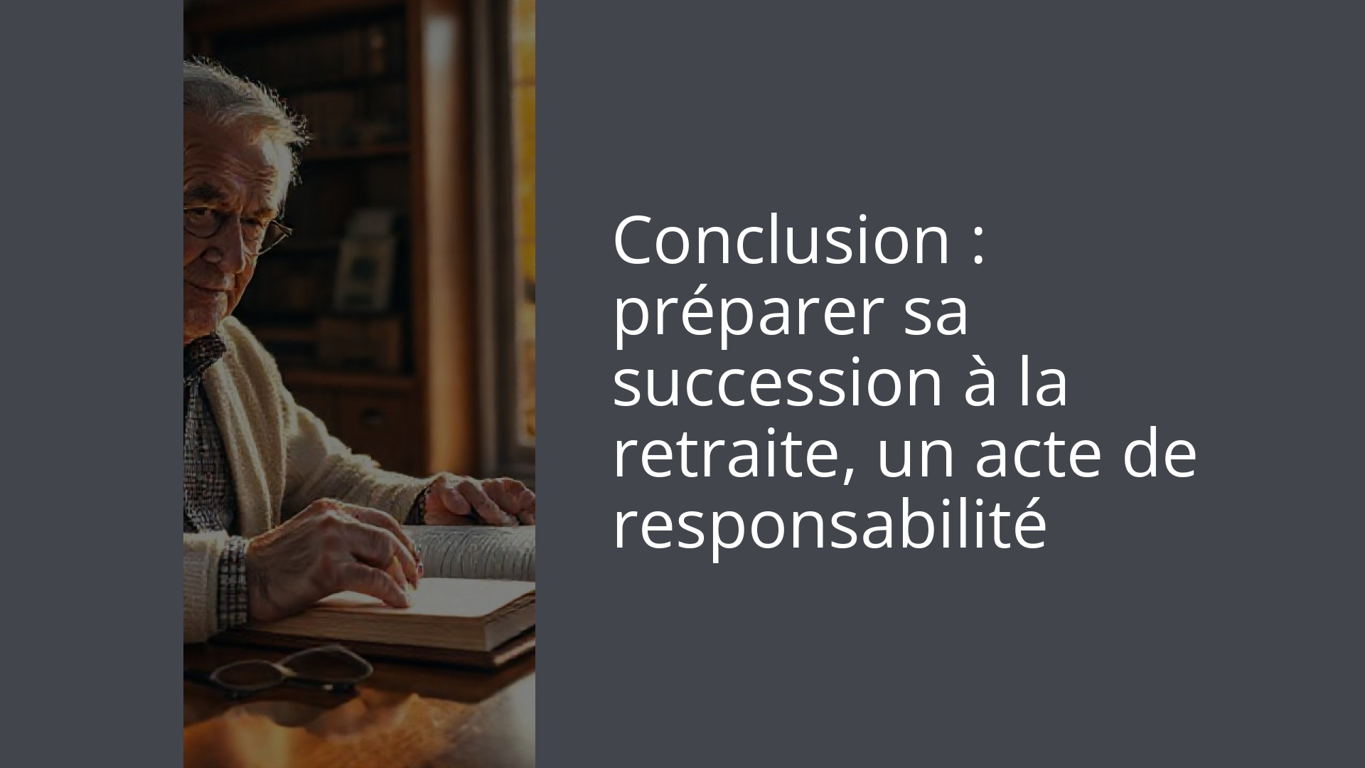 Conclusion : préparer sa succession à la retraite, un acte de responsabilité