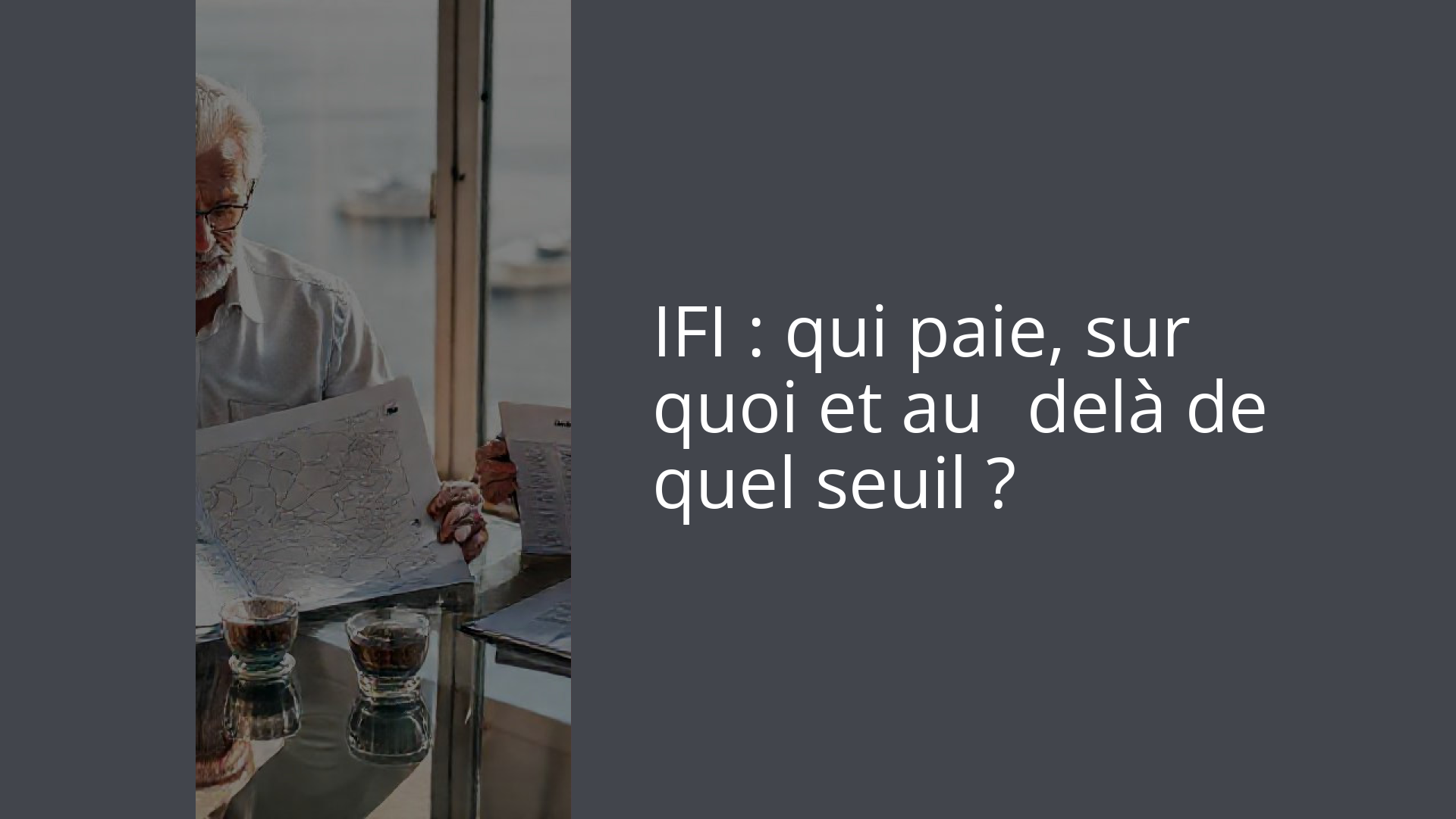 IFI : qui paie, sur quoi et au‑delà de quel seuil ?