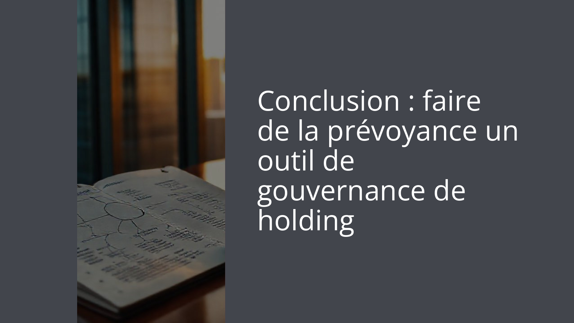 Conclusion : faire de la prévoyance un outil de gouvernance de holding