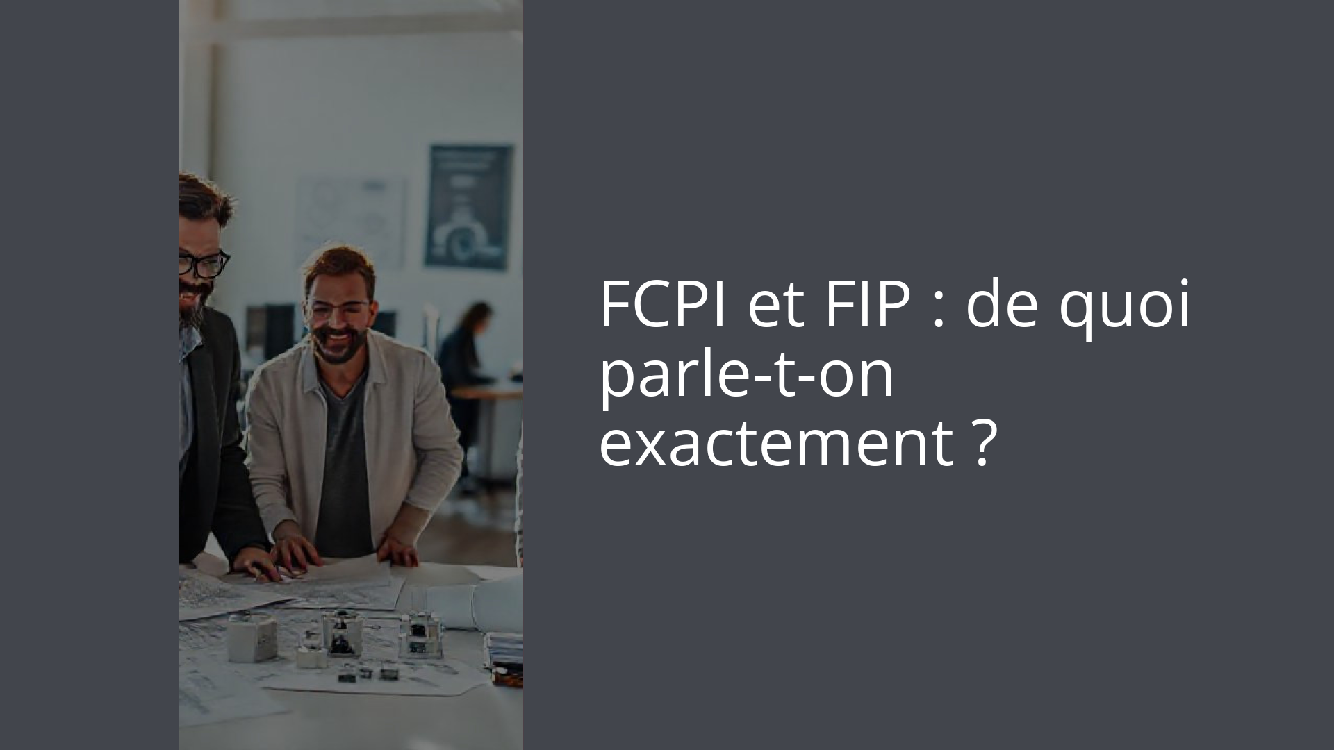 FCPI et FIP : de quoi parle-t-on exactement ?