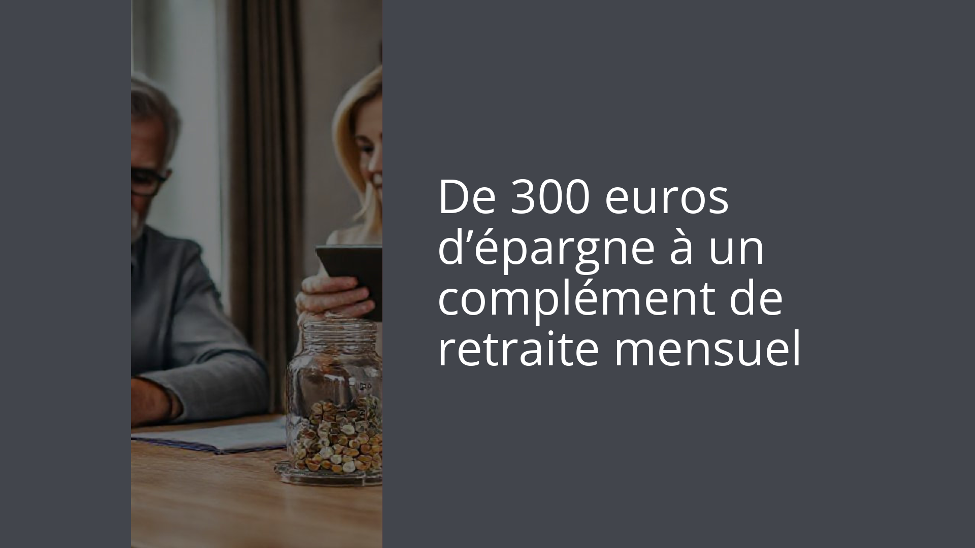 De 300 euros d’épargne à un complément de retraite mensuel