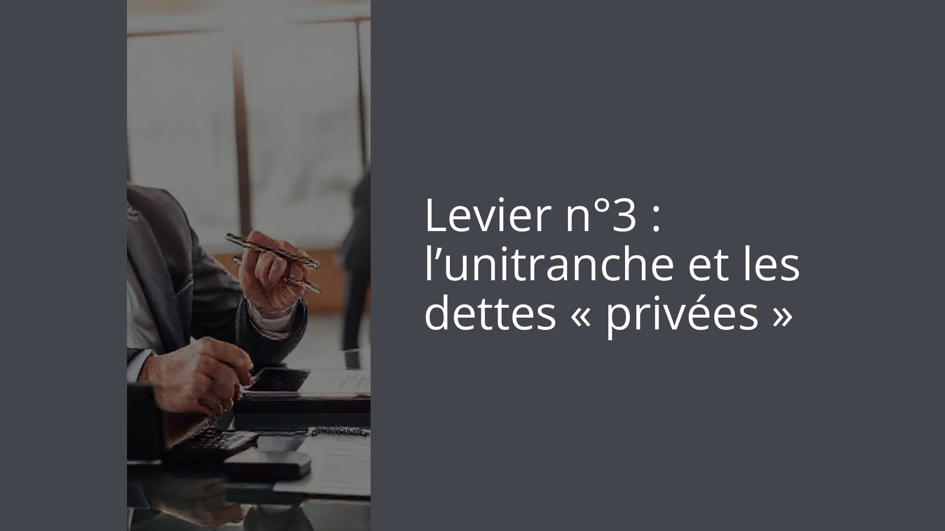 Levier n°3 : l’unitranche et les dettes « privées »