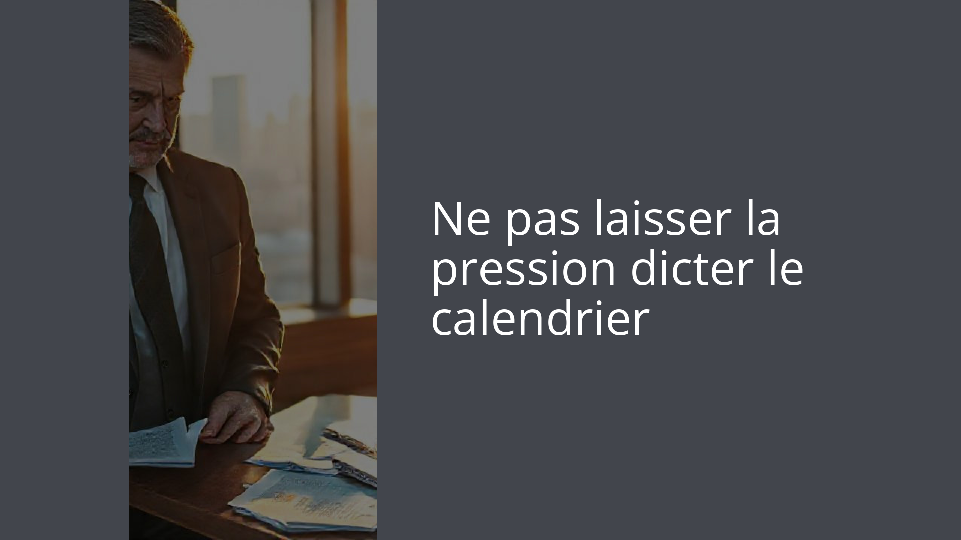 Ne pas laisser la pression dicter le calendrier