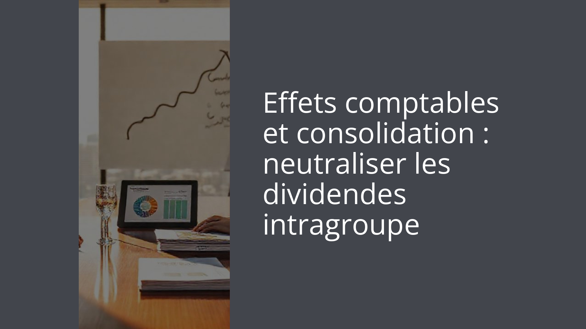 Effets comptables et consolidation : neutraliser les dividendes intragroupe