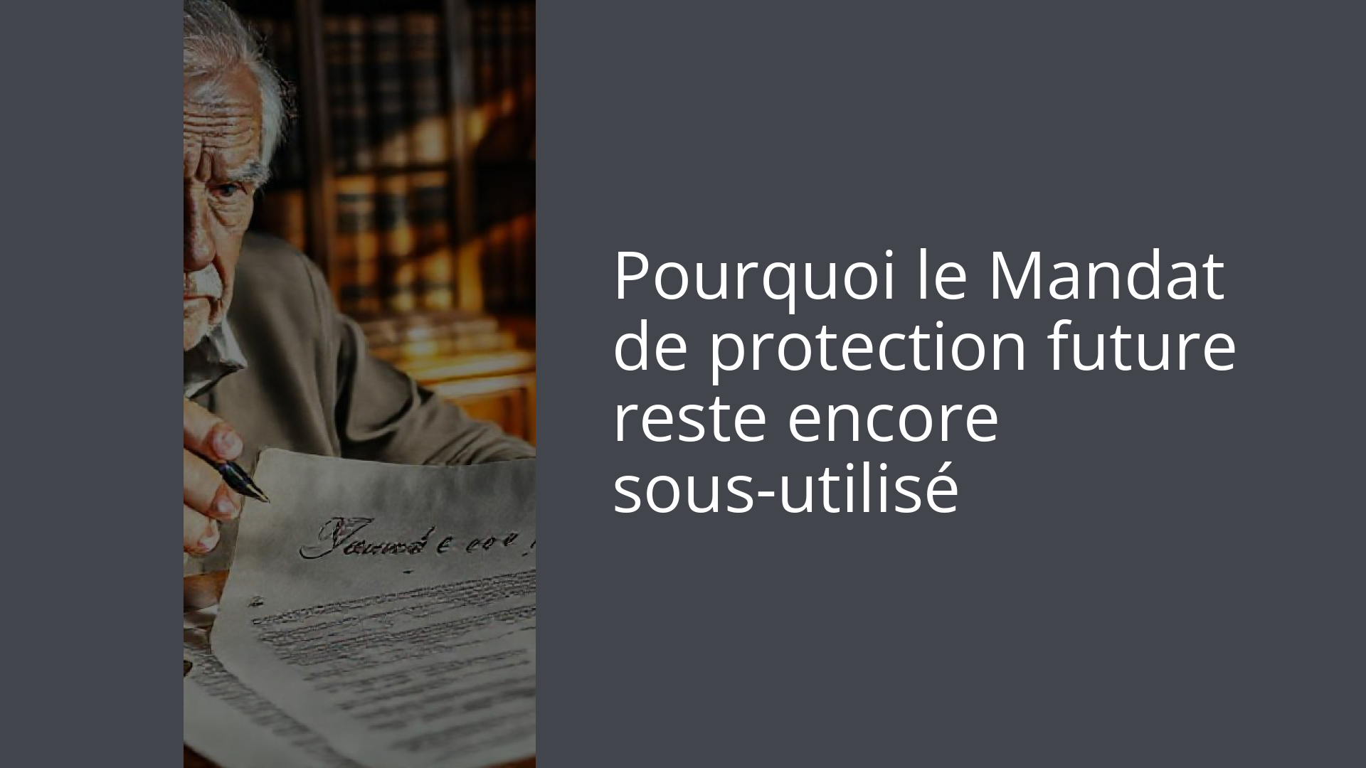 Pourquoi le Mandat de protection future reste encore sous-utilisé