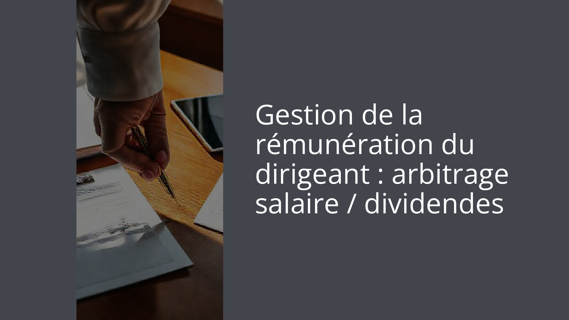 Gestion de la rémunération du dirigeant : arbitrage salaire / dividendes