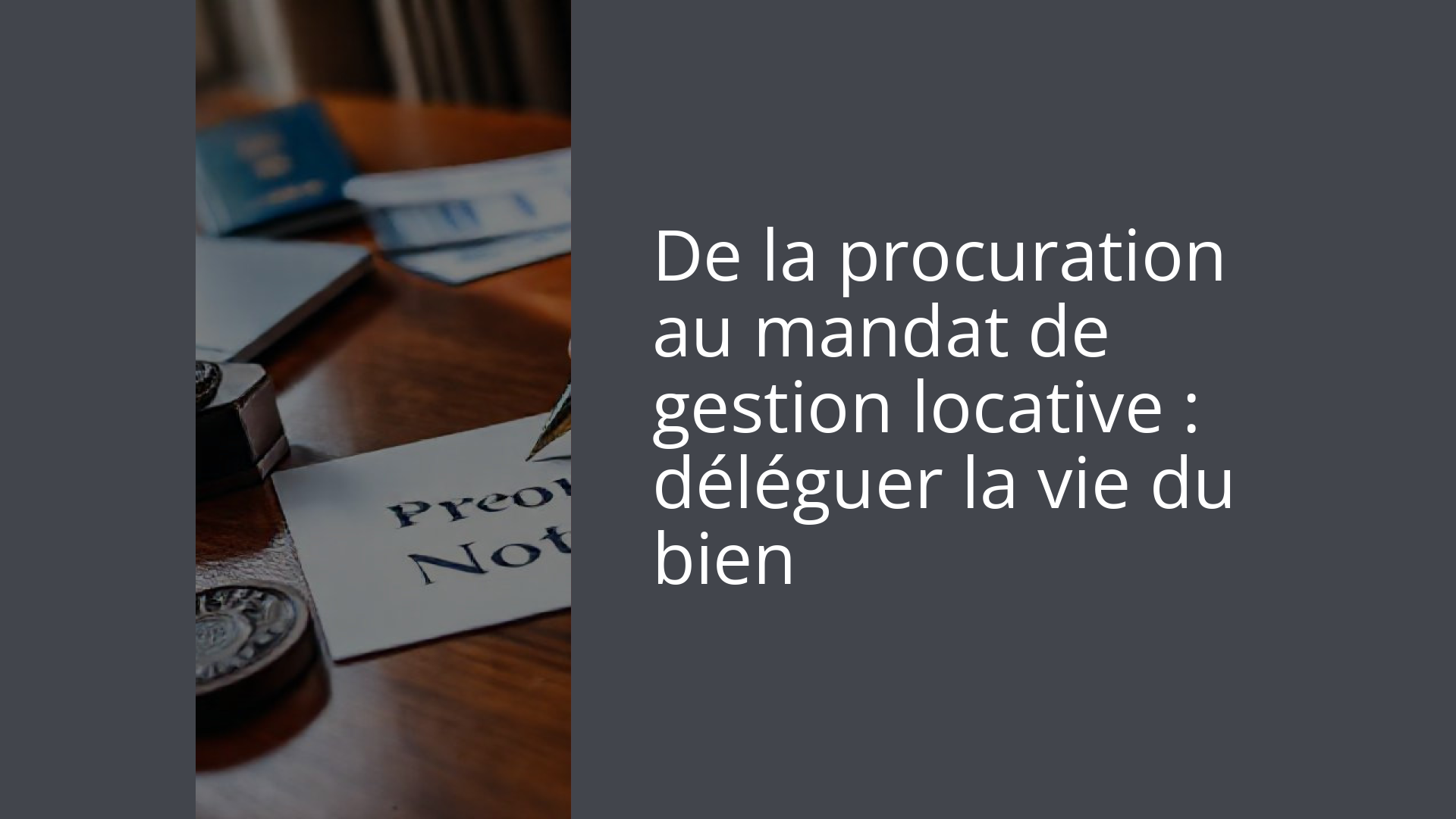 De la procuration au mandat de gestion locative : déléguer la vie du bien