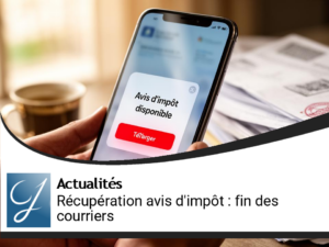 Récupération des avis d&rsquo;impôt : Fin des courriers cet été!