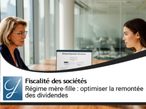 Régime mère-fille : optimiser la remontée des dividendes dans le groupe