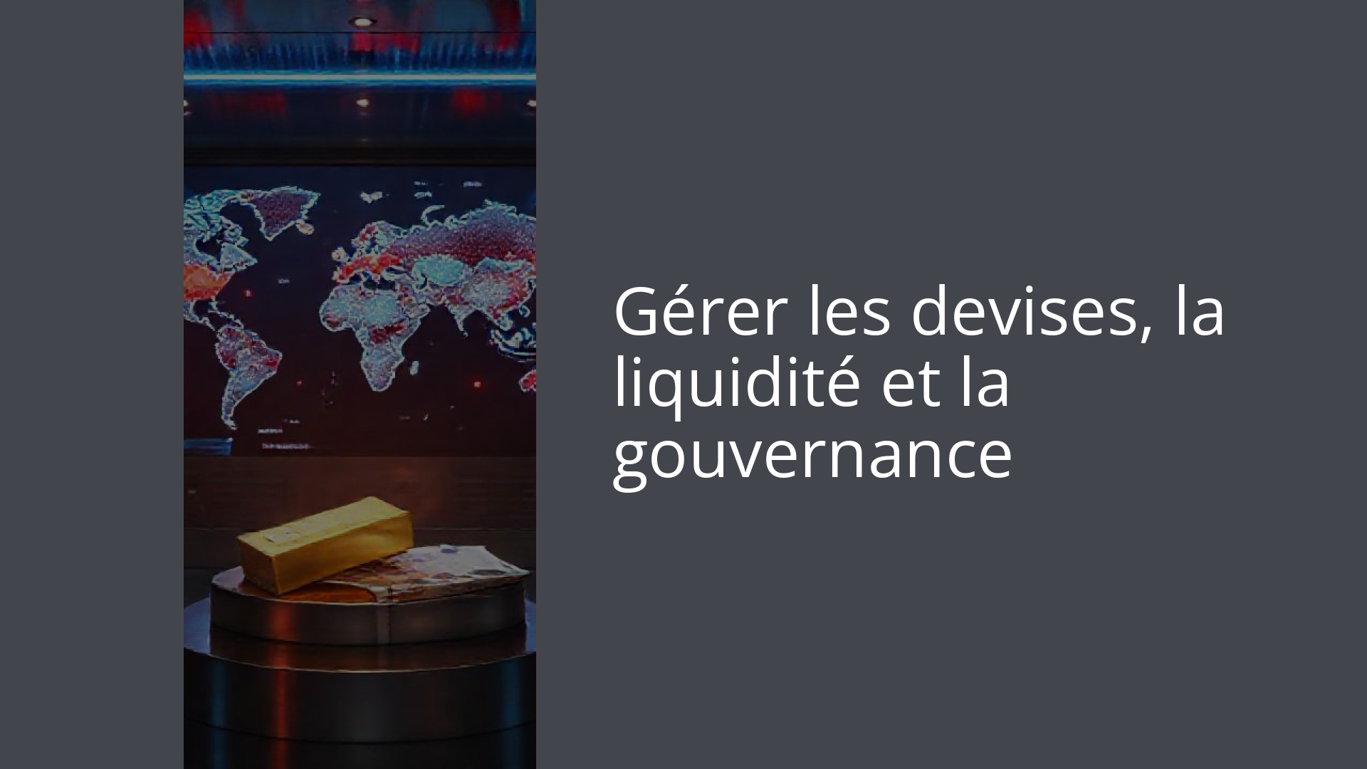 Gérer les devises, la liquidité et la gouvernance