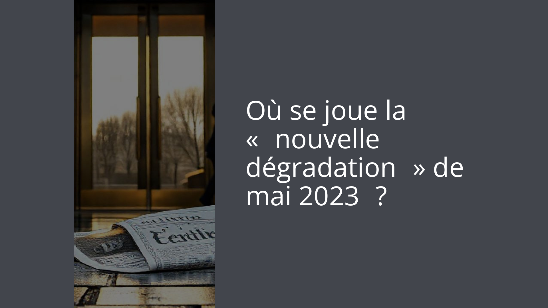 Où se joue la « nouvelle dégradation » de mai 2023 ?