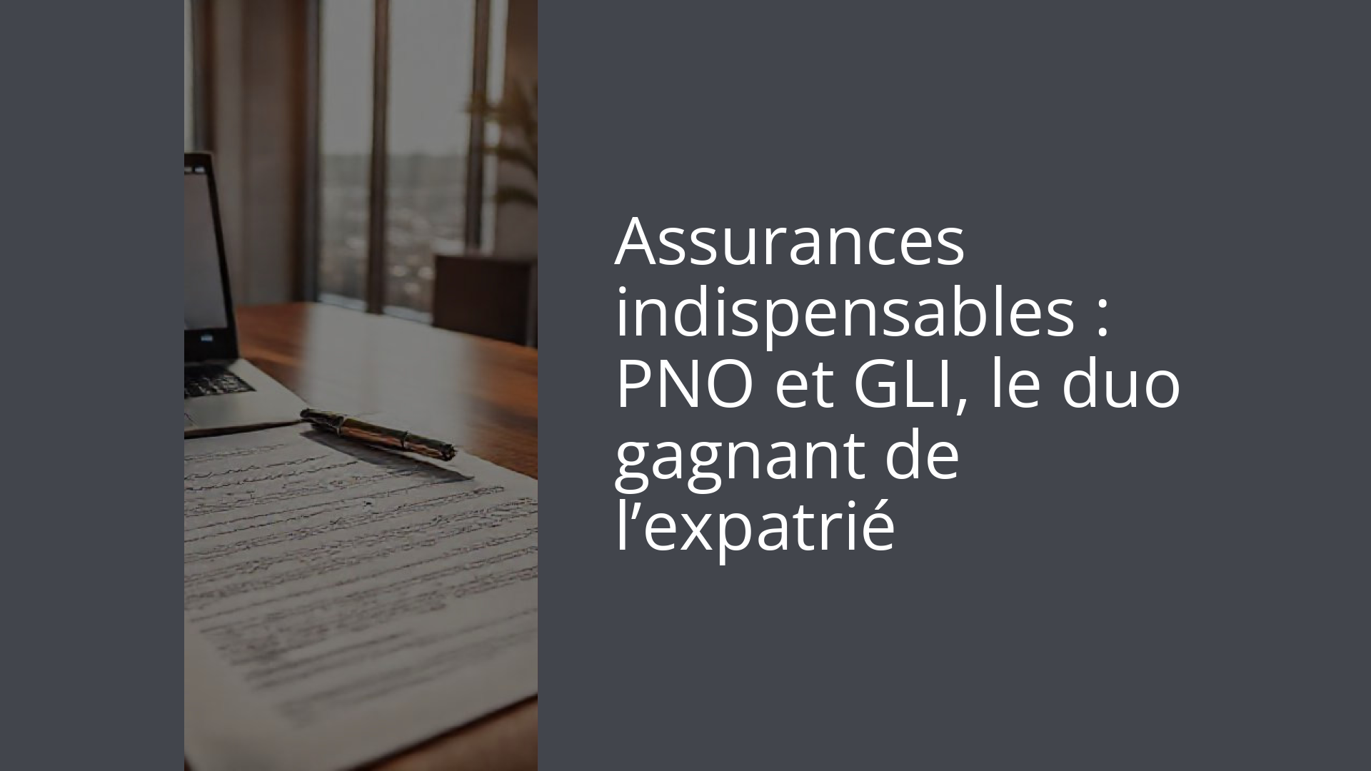Assurances indispensables : PNO et GLI, le duo gagnant de l’expatrié