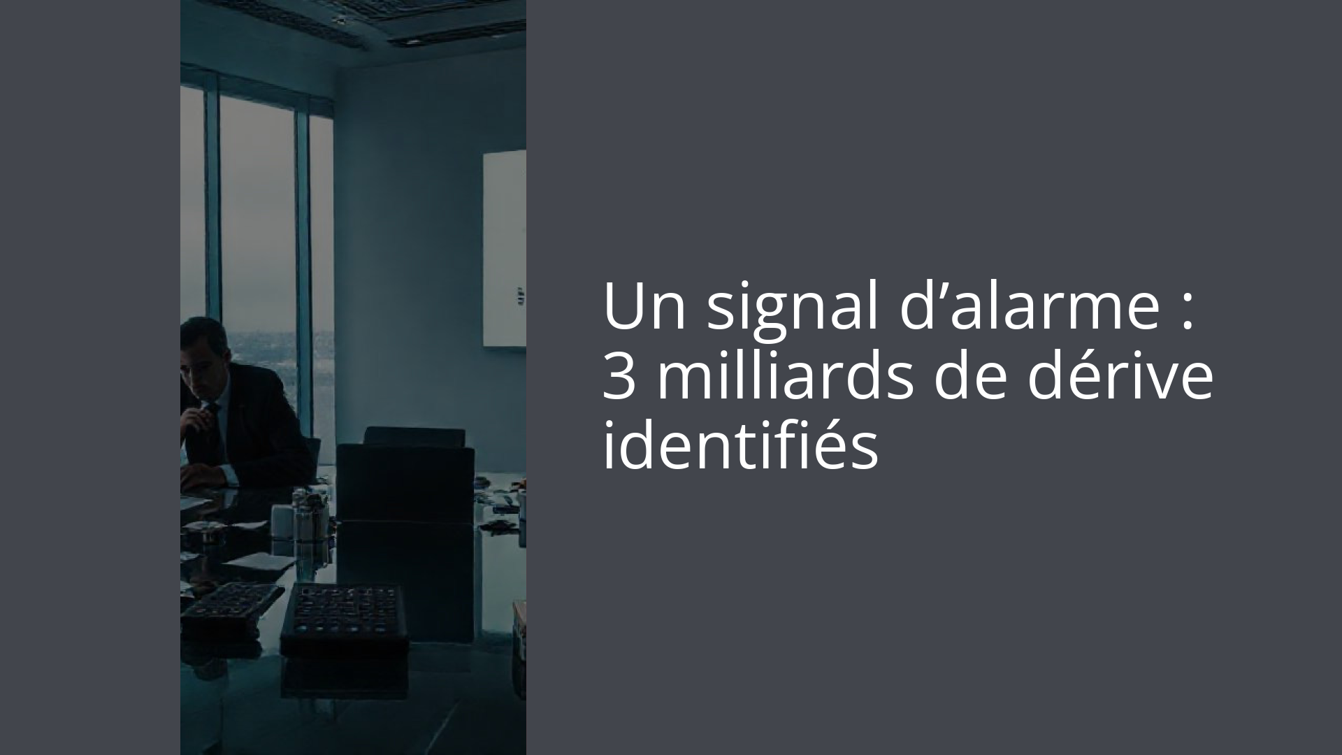 Un signal d’alarme : 3 milliards de dérive identifiés