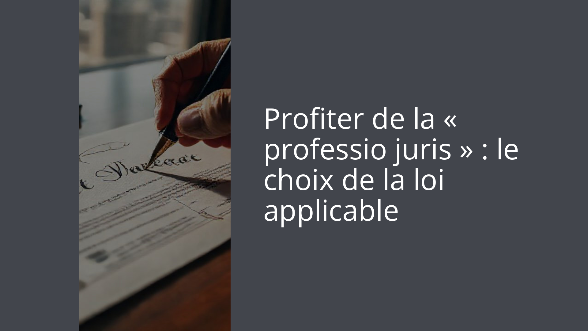 Profiter de la « professio juris » : le choix de la loi applicable