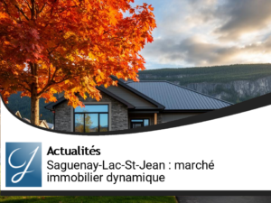 Saguenay–Lac-Saint-Jean : un marché immobilier qui déjoue le ralentissement provincial
