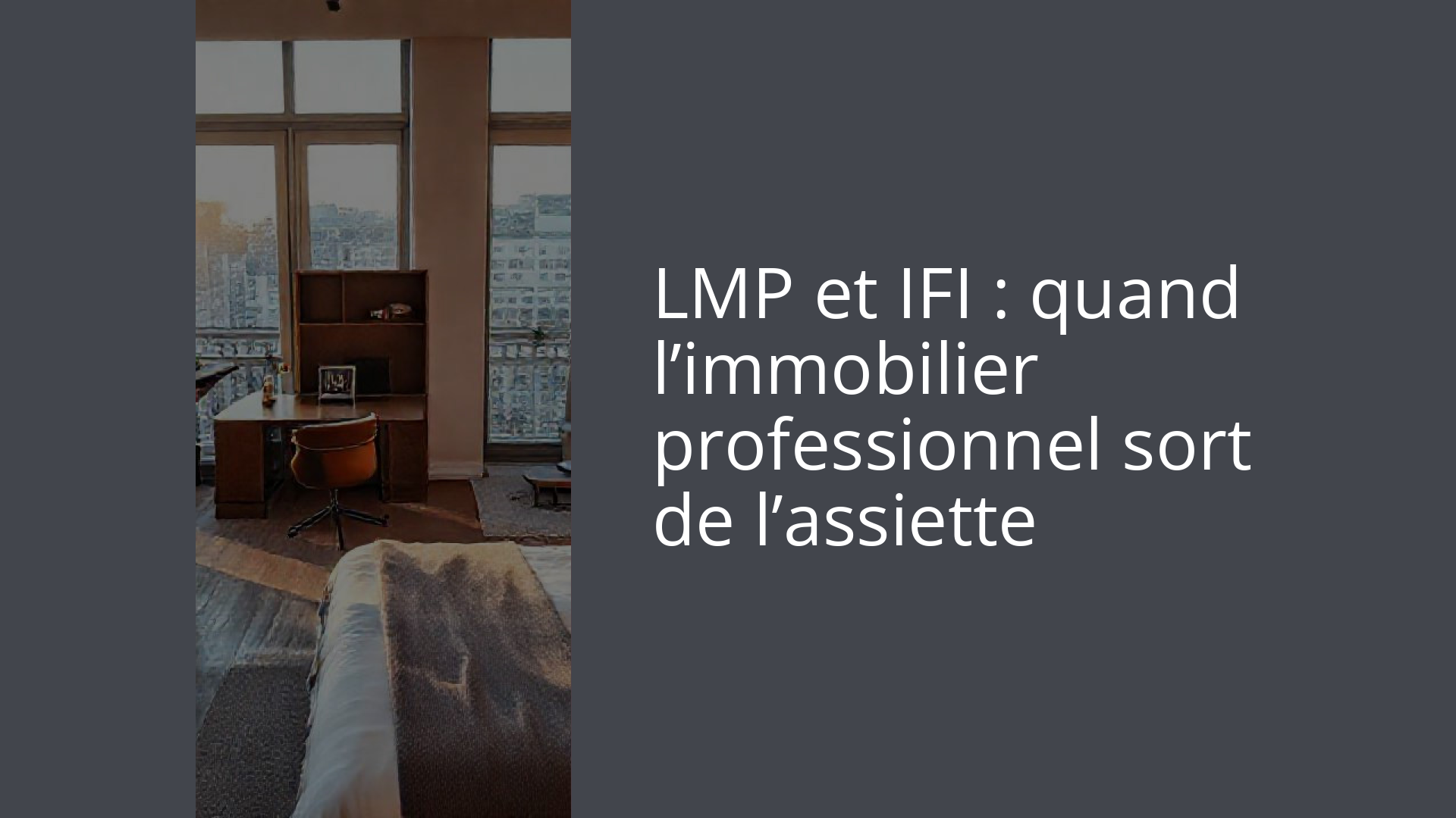 LMP et IFI : quand l’immobilier professionnel sort de l’assiette