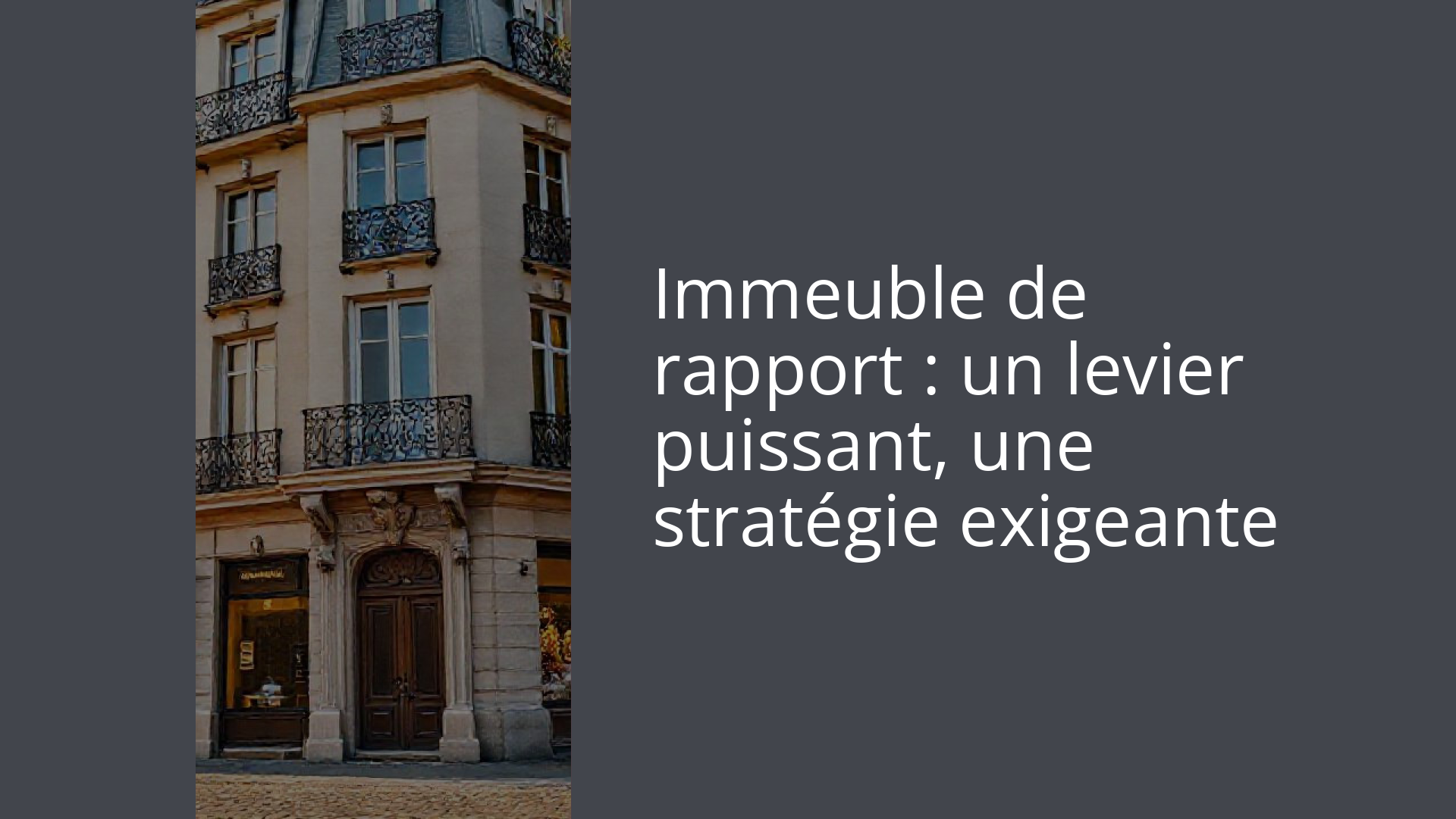 Immeuble de rapport : un levier puissant, une stratégie exigeante