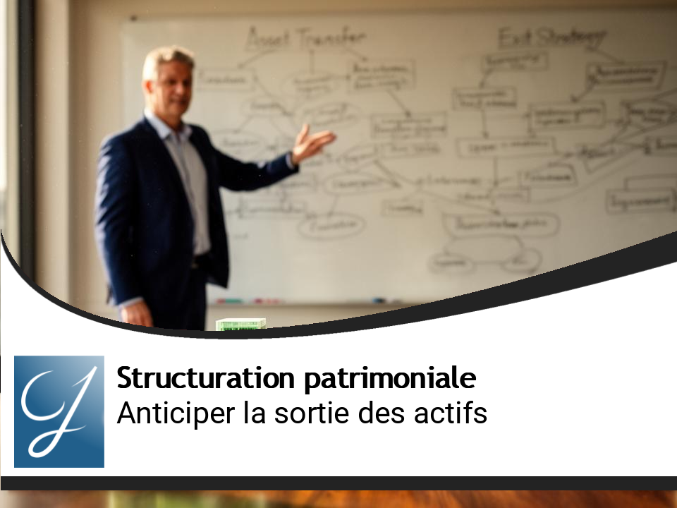 Structuration et transmission : anticiper la sortie des actifs
